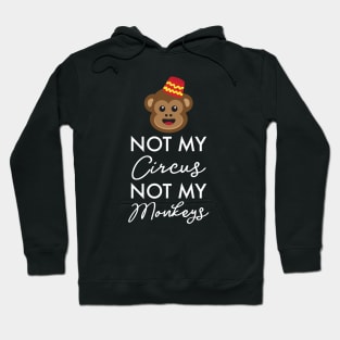 Not My Circus, Not My Monkeys! Funny Monkey Gifts Hoodie